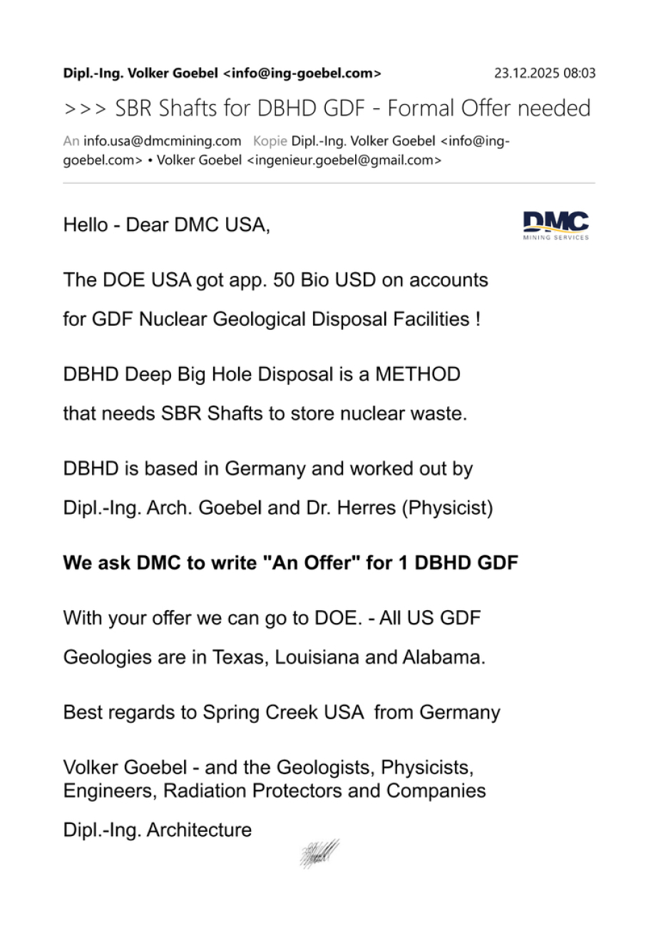 >>> Letter from DBHD Ing. Goebel to DMC Mining Services in Spring Creek USA - DMC has experience in operating SBR big hole drill tech and is sited in the USA - DBHD asks for a formal offer letter for SBR shafts within the USA.
