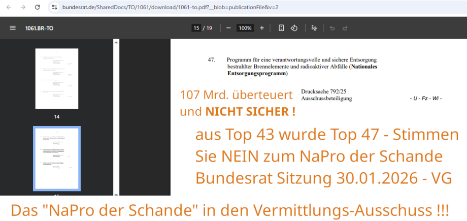 >>> Achtung Bundesländer - Bundesrats-Sitzung - Das NaPro der Schande wird jetzt unter TOP 47 abgestimmt - NEIN zum üblen NICHT Entsorgungs- Programm des BMUKN - Gebt die Sache in den Vermittlungs-Ausschuss. - Wieder alle Staatskanleien anschreiben.