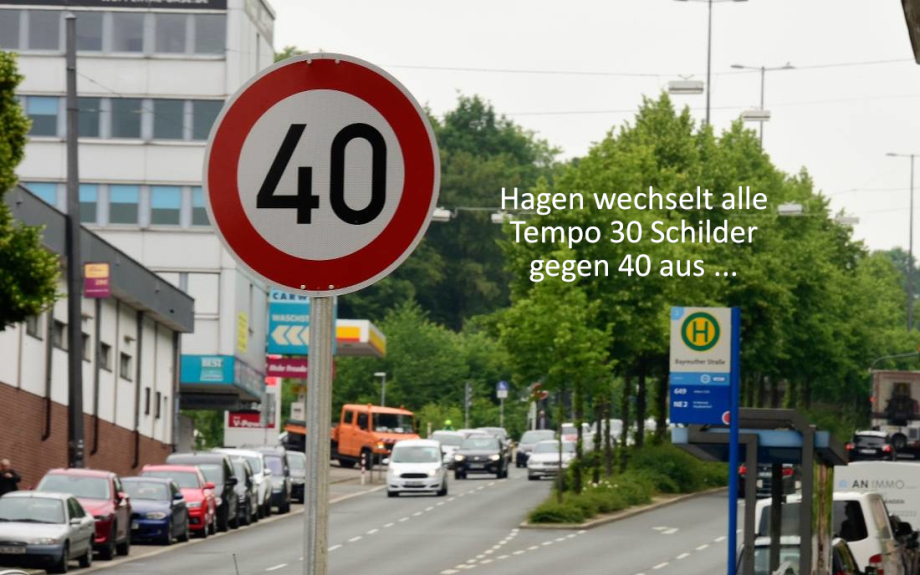 >>> Hagen nimmt wieder etwas Vernunft an ! - und wechselt alle  30 km/h Schilder >>> zu 40 km/h um die querschnitts-gelähmte  kleine Western-Stadt endlich wieder etwas in Schwung zu bringen.