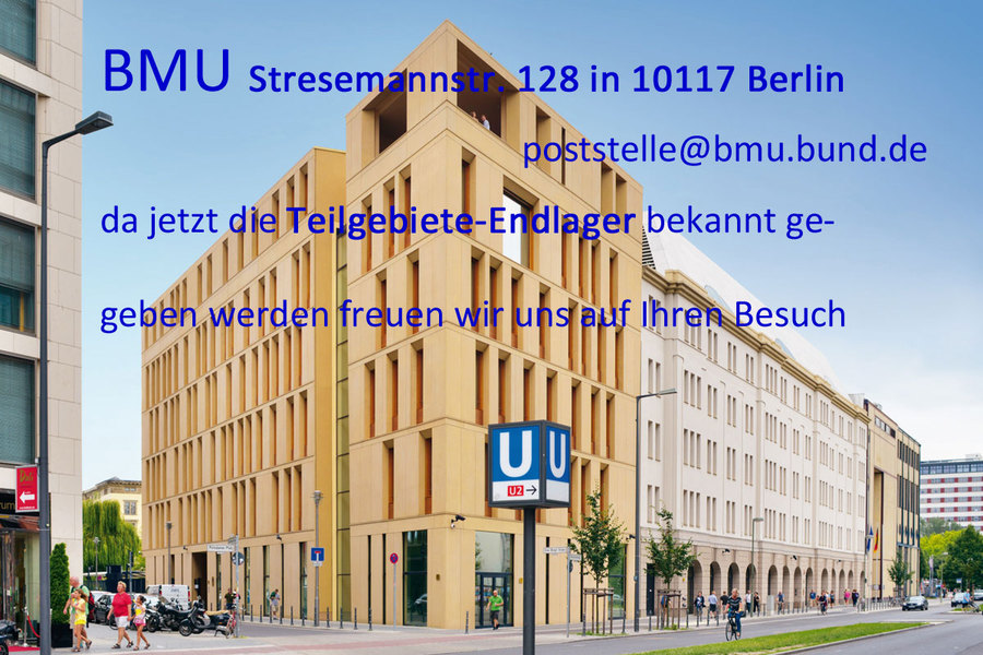 >>>BMU Stresemannstr. 128 in 10117 Berlin da jetzt die Teilgebiete-Endlager bekannt ge- geben werden freuen wir uns auf Ihren Besuch #BMU #Teilgebiete - poststelle@bmu.bund.de