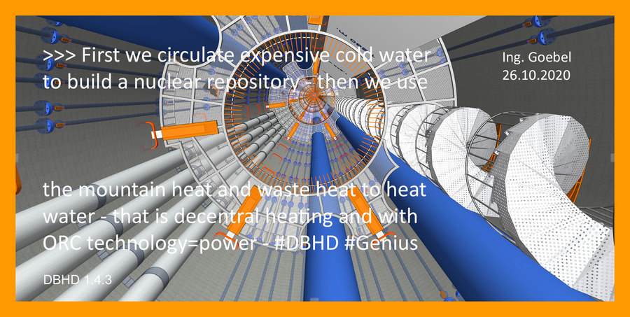 >>> DBHD starts as a nuclear repository - later becomes a heater and power machine - it is peace project - and a way to survive as mankind - #DBHD #Genius #Plan #Implementation #Now - Liebe Physik-Thermodynamiker Calculate it ....    Da kommen ca. 18 MW W