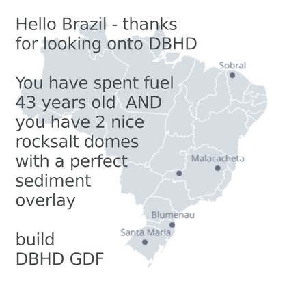  >>> Hello Brazil - thanks for looking onto DBHD GDF websites. You have 43 years old spent fuel from Angra 1 and it seems like you have 2 salt domes with perfect sediment overburden thinkness - But where are they ? - Please send geology data !    >>> Olá,