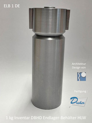 Endlager-Behälter und Strahlenschutz-Hülle = Endlager-Gebinde - max. 1 Kg HLW Inventar