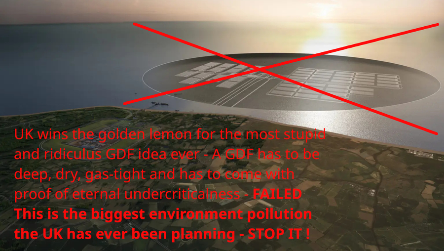 >>> NWS UK wins the golden lemon for the most stupid and ridiculus GDF idea ever - A safe GDF has to be deep, dry, gas-tight and has to come with proof of eternal undercriticalness. FAILED -Biggest environment pollution the UK has ever planned.