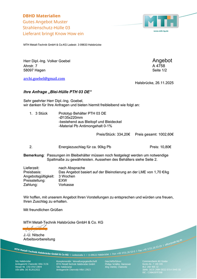 >>> Ein 1a Angebot für die "Blei-Strahlenschutz-Hülle" von Fa. MTH in Halsbrücke für die Muster ist eingetroffen. - BRAVO, die Gestaltung der Fuge ist von MTH exzellent verbessert worden ! Das Angebot Richtpreis für die Serie steht aber noch aus. https://